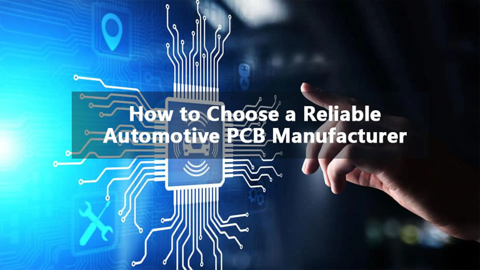 How to Choose a Reliable Automotive PCB Manufacturer