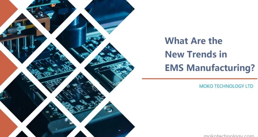 What Are the New Trends in EMS Manufacturing