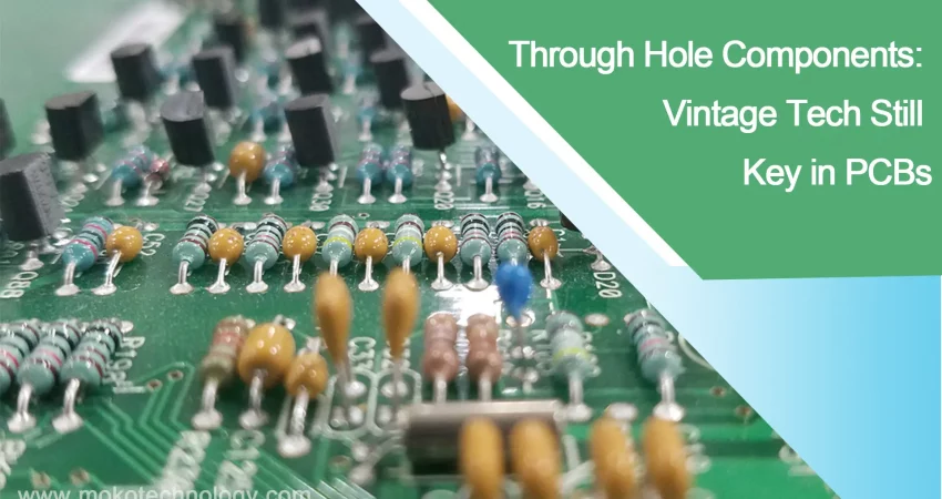 Through Hole Components: Vintage Tech Still Key in PCBs