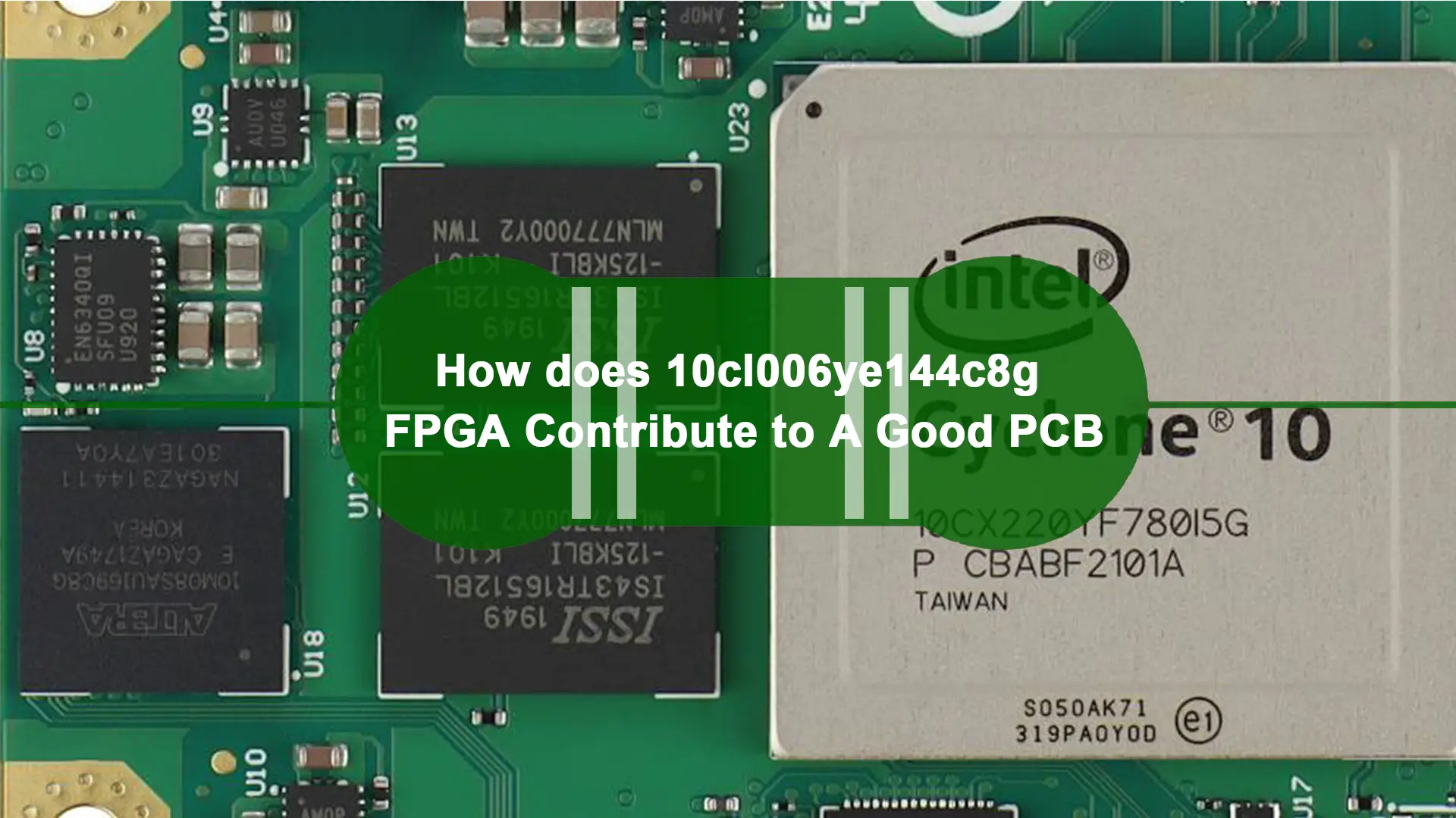 How does 10cl006ye144c8g FPGA Contribute to A Good PCB