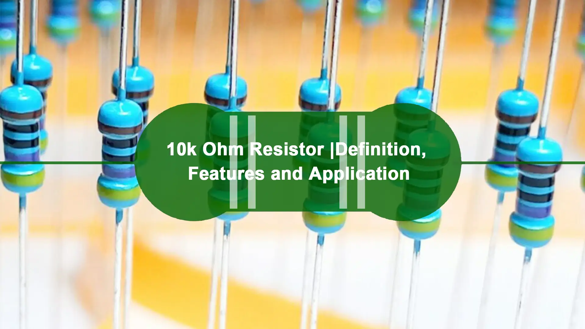 10k Ohm Resistor|Definition, Features and Application
